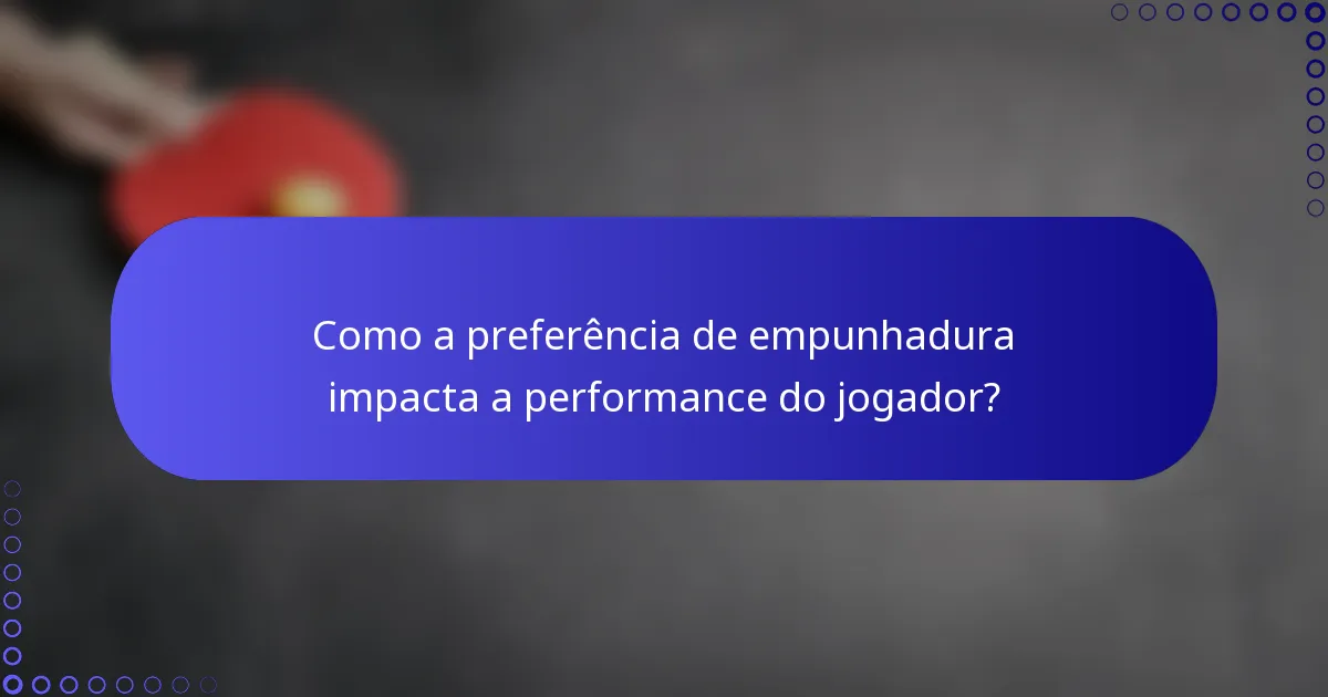 Como a preferência de empunhadura impacta a performance do jogador?