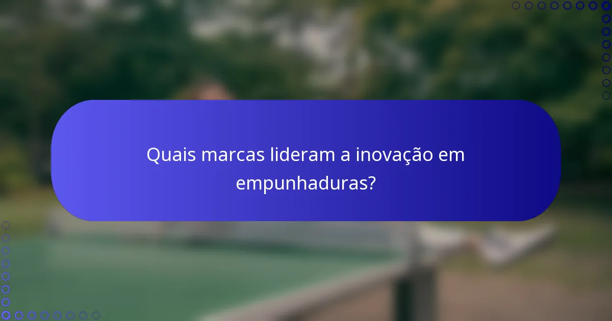 Quais marcas lideram a inovação em empunhaduras?